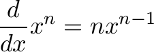\displaystyle{\frac{d}{dx} x^n = n x^{n-1} }